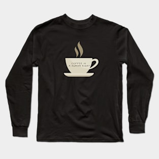 Coffee Is A Human Right (Coffee Cup) Long Sleeve T-Shirt